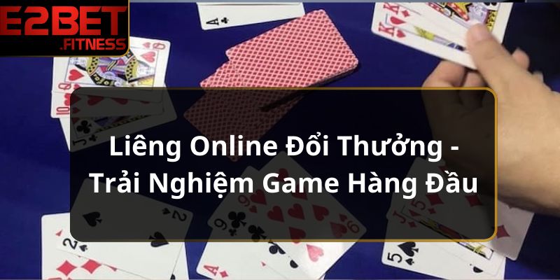 Liêng Online Đổi Thưởng - Trải Nghiệm Game Hàng Đầu