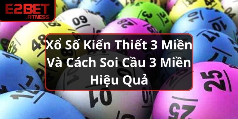 Xổ Số Kiến Thiết 3 Miền Và Cách Soi Cầu 3 Miền Hiệu Quả